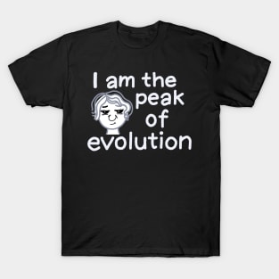 I am the peak of evolution (women version, white) T-Shirt